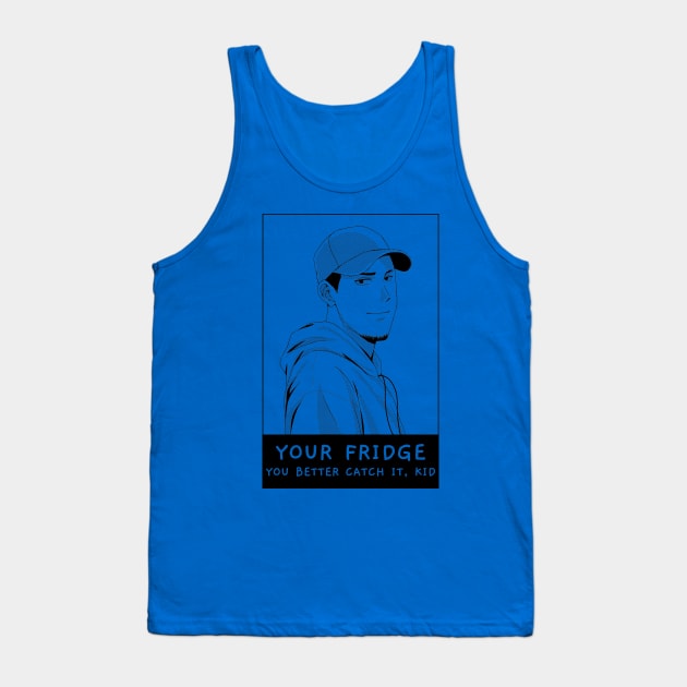 Your Fridge. You Better Catch It Kid. Tank Top by TeachUrb